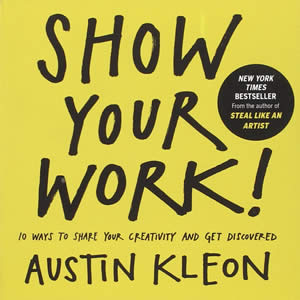 Show Your Work! - by Austin Kleon